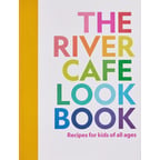 The River Cafe Look Book- Recipes for Kids of all Ages