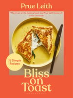  Bliss on Toast: 75 Simple Recipes