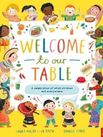 Welcome to Our Table- A Celebration of What Children Eat Everywhere