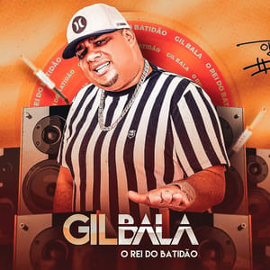 Gil Bala – O Rei do Batidão